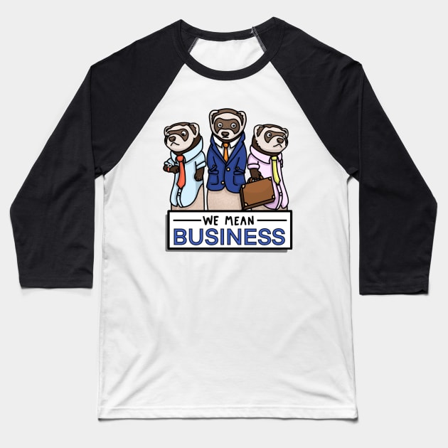 We Mean Business Ferrets Baseball T-Shirt by thecurlyredhead